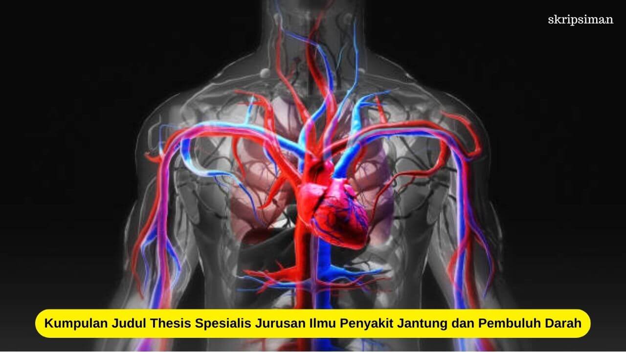 25+ Contoh Judul Thesis Spesialis Jurusan Ilmu Penyakit Jantung dan Pembuluh Darah