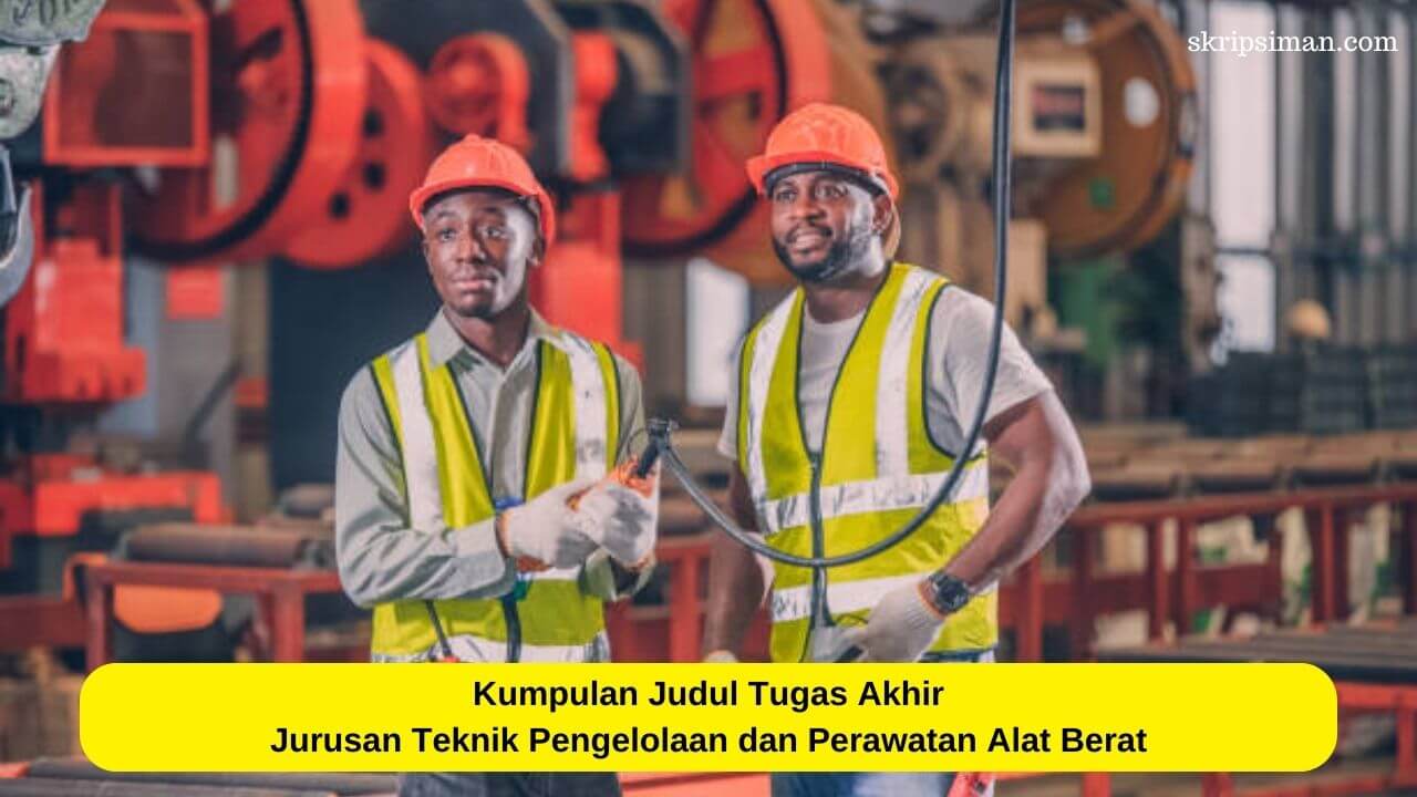 Judul Tugas Akhir Jurusan Teknik Pengelolaan dan Perawatan Alat Berat