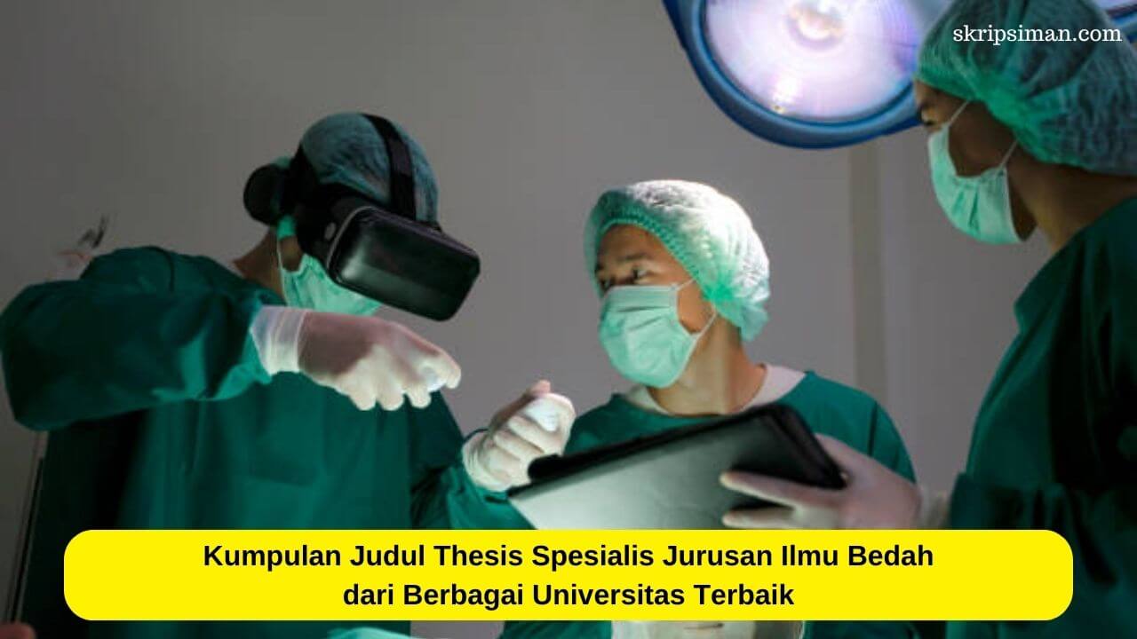 Judul Thesis Spesialis Jurusan Ilmu Bedah dari Berbagai Universitas Terbaik